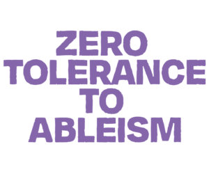 Zero Tolerance to Ableism